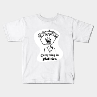 cartoony friend saying "everything is politics" Kids T-Shirt